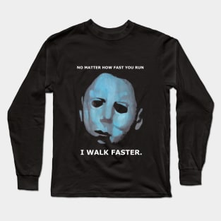 Michael Myers Walks!!!! Long Sleeve T-Shirt